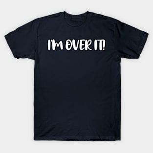 Funny, I'm Over It, Joke Sarcastic Family T-Shirt